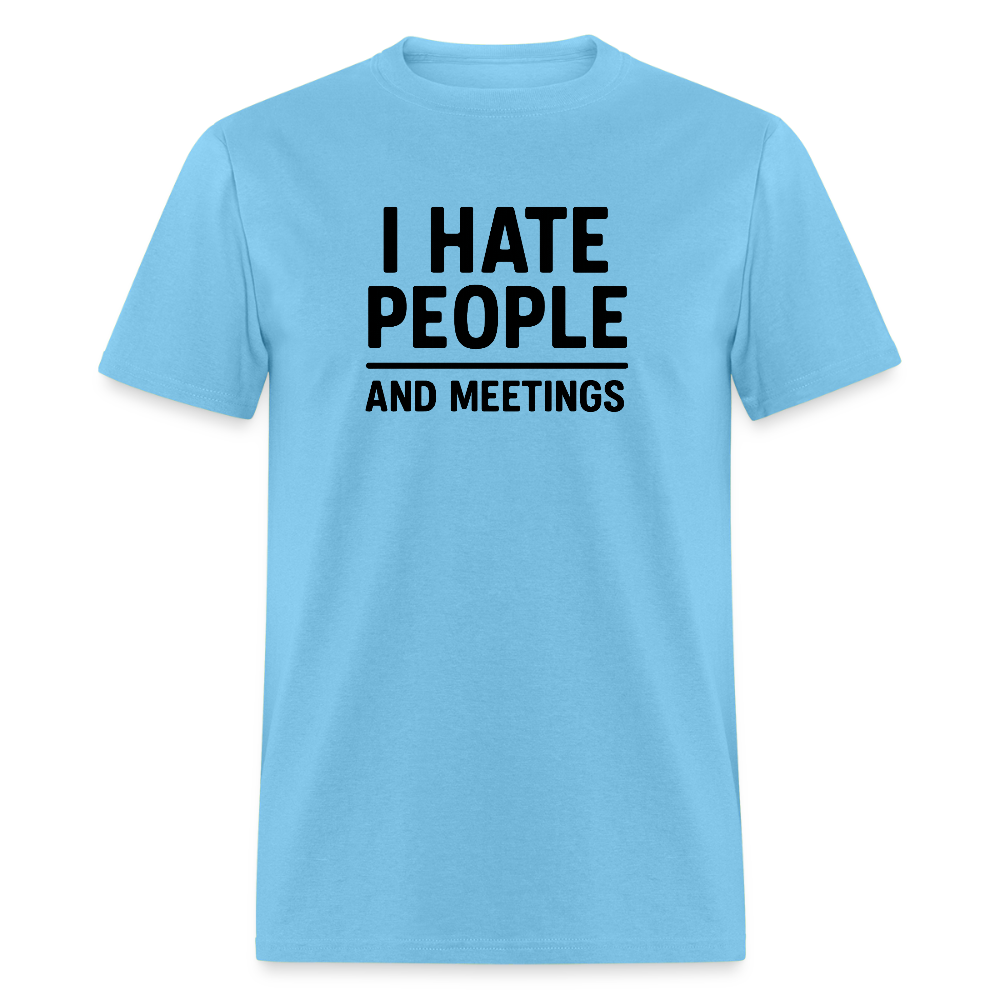 I Hate People and Meetings Unisex Classic T-Shirt - aquatic blue