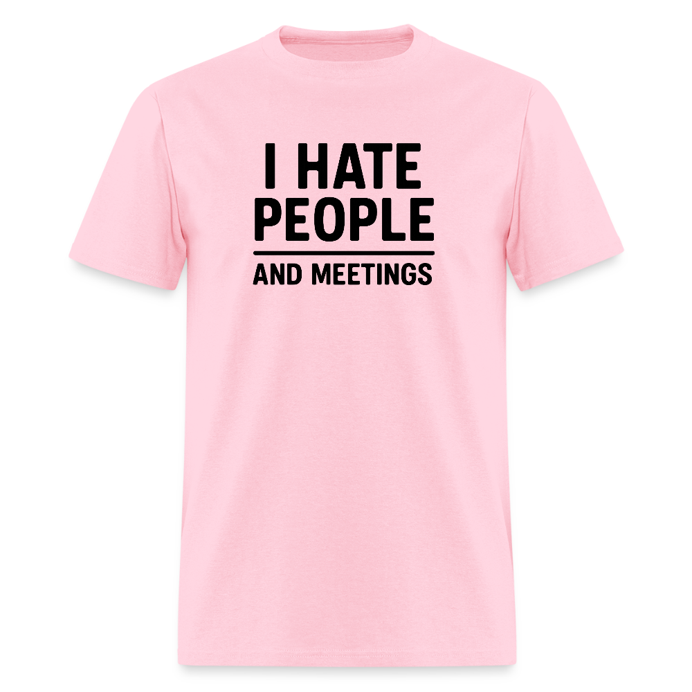 I Hate People and Meetings Unisex Classic T-Shirt - pink