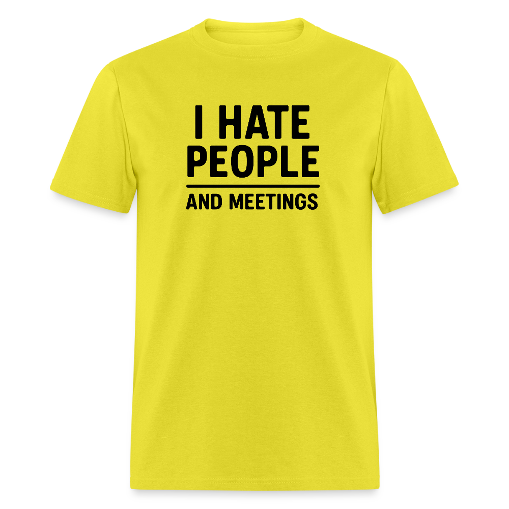 I Hate People and Meetings Unisex Classic T-Shirt - yellow