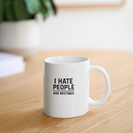 I hate people and meetings Coffee/Tea Mug - white