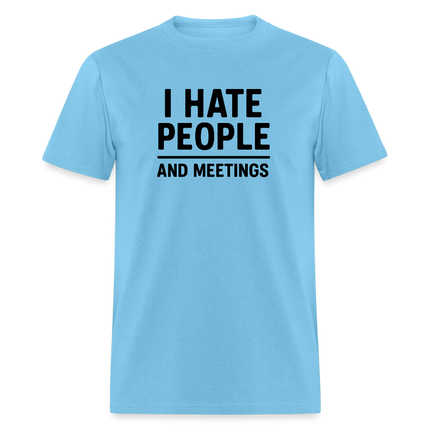 I Hate People and Meetings Unisex Classic T-Shirt - aquatic blue
