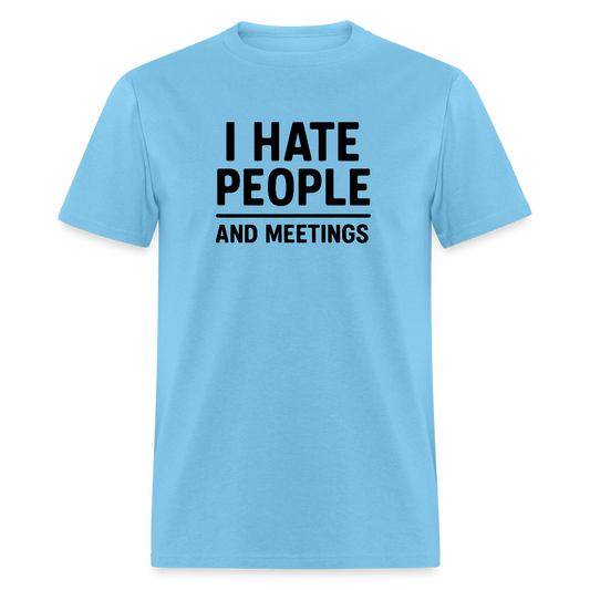 I Hate People and Meetings Unisex Classic T-Shirt - aquatic blue