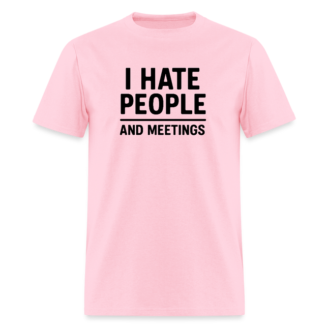 I Hate People and Meetings Unisex Classic T-Shirt - pink