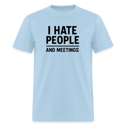 I Hate People and Meetings Unisex Classic T-Shirt - powder blue