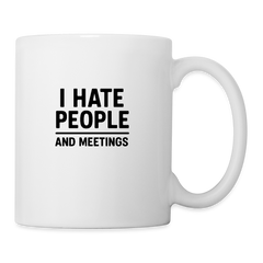 I hate people and meetings Coffee/Tea Mug - white