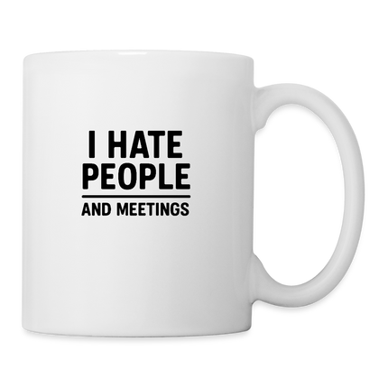 I hate people and meetings Coffee/Tea Mug - white