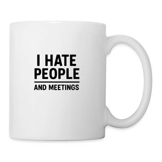 I hate people and meetings Coffee/Tea Mug - white