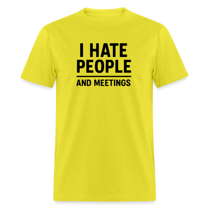 I Hate People and Meetings Unisex Classic T-Shirt - yellow