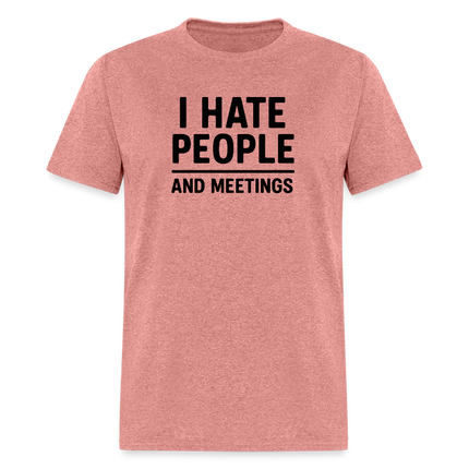 I Hate People and Meetings Unisex Classic T-Shirt - heather mauve