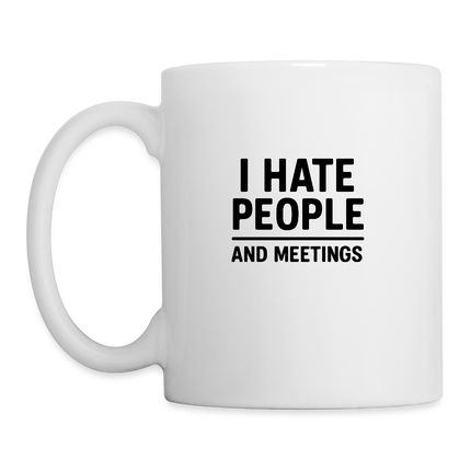 I hate people and meetings Coffee/Tea Mug - white