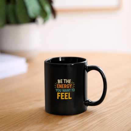 Be the Energy You Want to Feel Mug - black